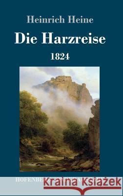 Die Harzreise 1824 Heinrich Heine 9783743728134