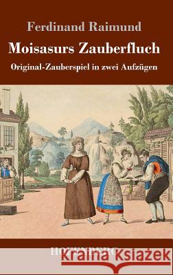 Moisasurs Zauberfluch: Original-Zauberspiel in zwei Aufzügen Ferdinand Raimund 9783743728288 Hofenberg