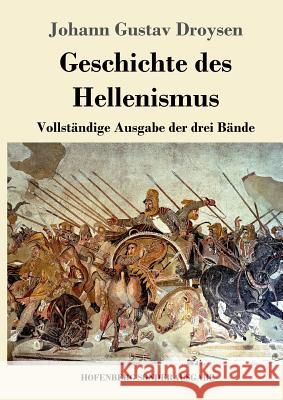 Geschichte des Hellenismus: Vollständige Ausgabe der drei Bände Johann Gustav Droysen 9783743728349 Hofenberg