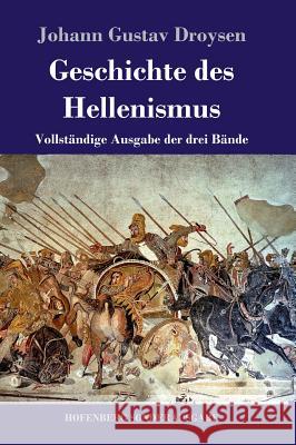 Geschichte des Hellenismus: Vollständige Ausgabe der drei Bände Johann Gustav Droysen 9783743728356 Hofenberg