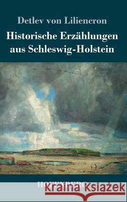 Historische Erzählungen aus Schleswig-Holstein Detlev Von Liliencron 9783743728400
