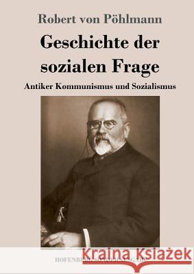 Geschichte der sozialen Frage: Antiker Kommunismus und Sozialismus Robert Von Pöhlmann 9783743728448