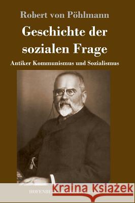 Geschichte der sozialen Frage: Antiker Kommunismus und Sozialismus Robert Von Pöhlmann 9783743728455