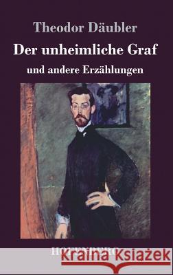 Der unheimliche Graf: und andere Erzählungen Theodor Däubler 9783743728660