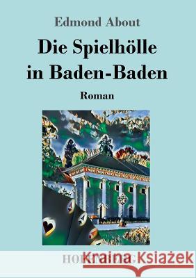 Die Spielhölle in Baden-Baden: Roman Edmond About 9783743728745