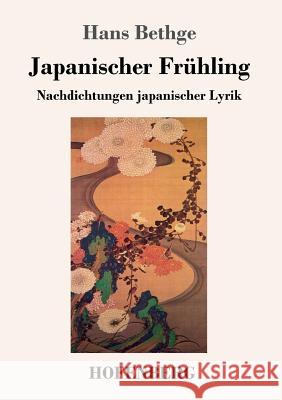 Japanischer Frühling: Nachdichtungen japanischer Lyrik Hans Bethge 9783743728752 Hofenberg