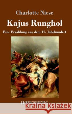 Kajus Runghol: Eine Erzählung aus dem 17. Jahrhundert Charlotte Niese 9783743729056