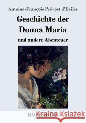 Geschichte der Donna Maria und andere Abenteuer Antoine-François Prévost D'Exiles 9783743729070