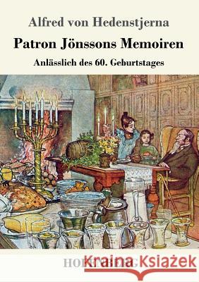 Patron Jönssons Memoiren: Anlässlich des 60. Geburtstages Alfred Von Hedenstjerna 9783743729148