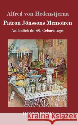 Patron Jönssons Memoiren: Anlässlich des 60. Geburtstages Alfred Von Hedenstjerna 9783743729155