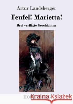 Teufel! Marietta!: Drei verflixte Geschichten Artur Landsberger 9783743729391 Hofenberg