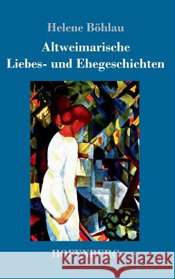 Altweimarische Liebes- und Ehegeschichten Helene Böhlau 9783743729766