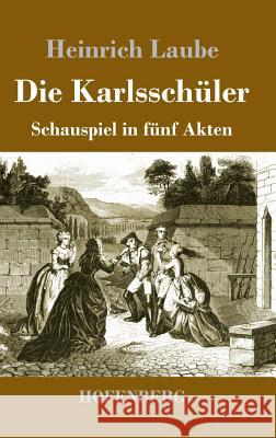 Die Karlsschüler: Schauspiel in fünf Akten Laube, Heinrich 9783743729919 Hofenberg