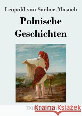 Polnische Geschichten Leopold Von Sacher-Masoch 9783743729988