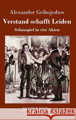 Verstand schafft Leiden: Schauspiel in vier Akten Alexander Gribojedow 9783743729995