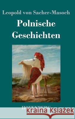 Polnische Geschichten Leopold Von Sacher-Masoch 9783743730007