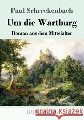 Um die Wartburg: Roman aus dem Mittelalter Schreckenbach, Paul 9783743730229 Hofenberg