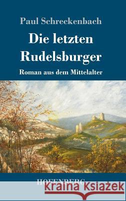 Die letzten Rudelsburger: Roman aus dem Mittelalter Schreckenbach, Paul 9783743730250