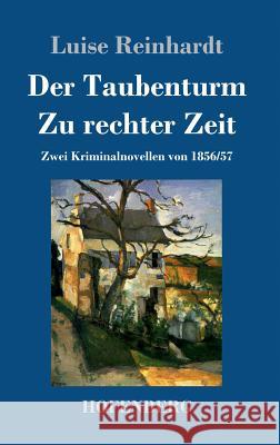Der Taubenturm / Zu rechter Zeit: Zwei Kriminalnovellen von 1856 und 1857 Reinhardt, Luise 9783743730298