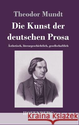 Die Kunst der deutschen Prosa: Ästhetisch, literargeschichtlich, gesellschaftlich Mundt, Theodor 9783743730366 Hofenberg