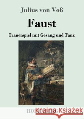 Faust: Trauerspiel mit Gesang und Tanz Julius Von Voß 9783743730953 Hofenberg