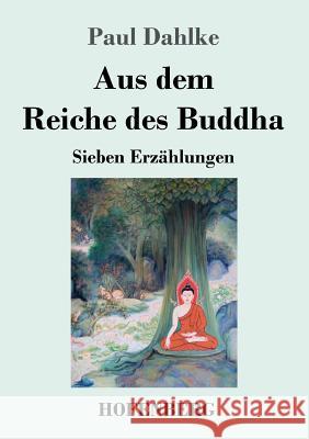 Aus dem Reiche des Buddha: Sieben Erzählungen Paul Dahlke 9783743730977