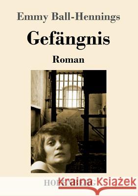 Gefängnis: Roman Emmy Ball-Hennings 9783743730991