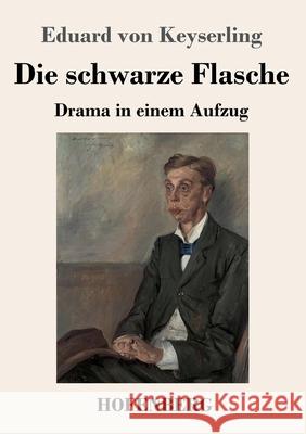 Die schwarze Flasche: Drama in einem Aufzug Eduard Von Keyserling 9783743731233 Hofenberg