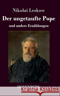 Der ungetaufte Pope: und andere Erzählungen Nikolai Leskow 9783743731387