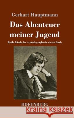 Das Abenteuer meiner Jugend: Beide Bände der Autobiographie in einem Buch Gerhart Hauptmann 9783743731998 Hofenberg