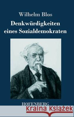 Denkwürdigkeiten eines Sozialdemokraten Wilhelm Blos 9783743732049 Hofenberg
