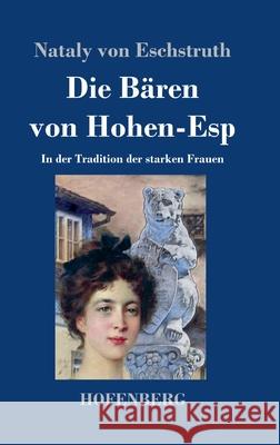 Die Bären von Hohen-Esp: In der Tradition der starken Frauen Nataly Von Eschstruth 9783743732261 Hofenberg