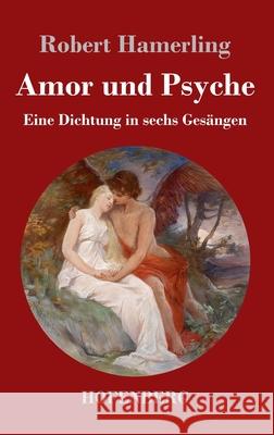 Amor und Psyche: Eine Dichtung in sechs Gesängen Robert Hamerling 9783743732391 Hofenberg