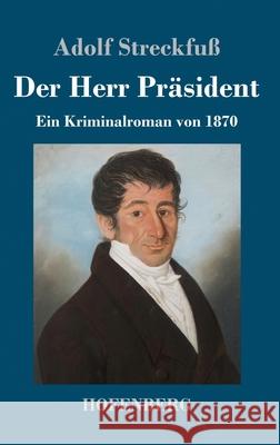 Der Herr Präsident: Ein Kriminalroman von 1870 Adolf Streckfuß 9783743732445 Hofenberg