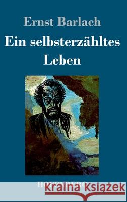 Ein selbsterzähltes Leben Ernst Barlach 9783743732490