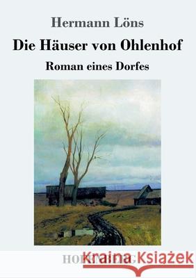 Die Häuser von Ohlenhof: Roman eines Dorfes Hermann Löns 9783743732582 Hofenberg