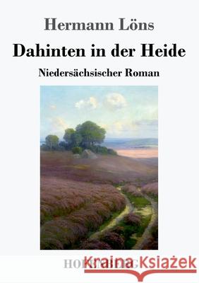 Dahinten in der Heide: Niedersächsischer Roman Hermann Löns 9783743732605