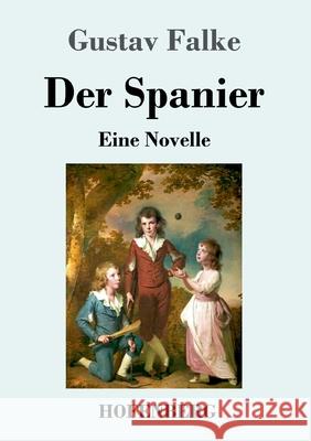 Der Spanier: Eine Novelle Gustav Falke 9783743732810