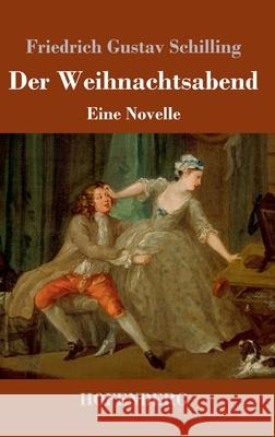Der Weihnachtsabend: Eine Novelle Friedrich Gustav Schilling 9783743732841 Hofenberg