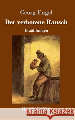 Der verbotene Rausch: Erzählungen Georg Engel 9783743732926