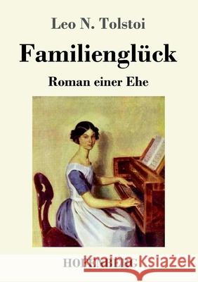 Familienglück: Roman einer Ehe Leo N Tolstoi 9783743732933 Hofenberg