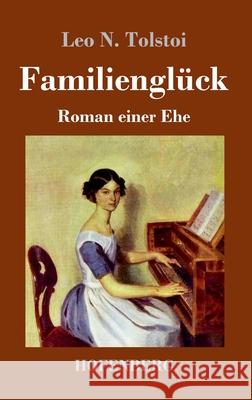 Familienglück: Roman einer Ehe Leo N Tolstoi 9783743732940 Hofenberg