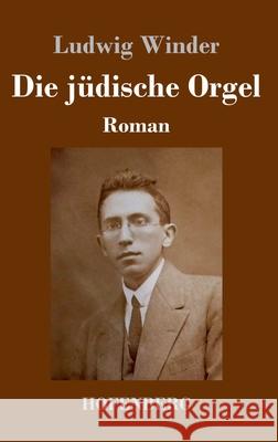 Die jüdische Orgel: Roman Ludwig Winder 9783743732971