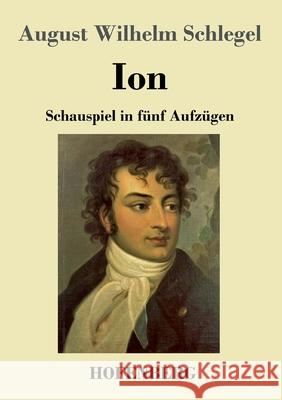Ion: Schauspiel in fünf Aufzügen August Wilhelm Schlegel 9783743733015
