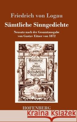 Sämtliche Sinngedichte: Neusatz nach der Gesamtausgabe von Gustav Eitner von 1872 Logau, Friedrich Von 9783743733091 Hofenberg