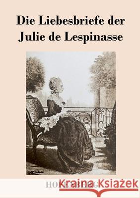 Die Liebesbriefe der Julie de Lespinasse Julie De Lespinasse 9783743733299 Hofenberg