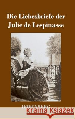 Die Liebesbriefe der Julie de Lespinasse Julie De Lespinasse 9783743733305 Hofenberg