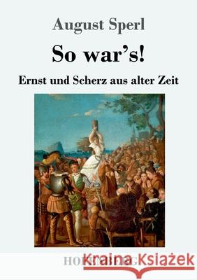 So war's!: Ernst und Scherz aus alter Zeit August Sperl 9783743733435 Hofenberg