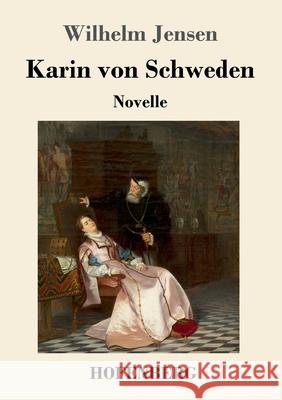 Karin von Schweden: Novelle Wilhelm Jensen 9783743733596