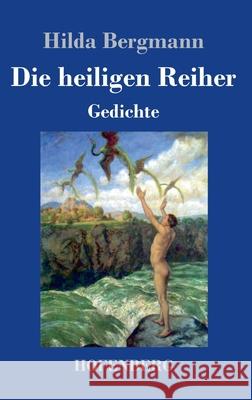 Die heiligen Reiher: Gedichte Hilda Bergmann 9783743733640 Hofenberg